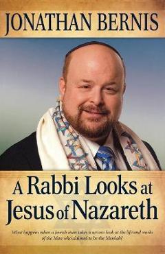 Poza produsului A Rabbi Looks at Jesus of Nazareth - Jonathan Bernis