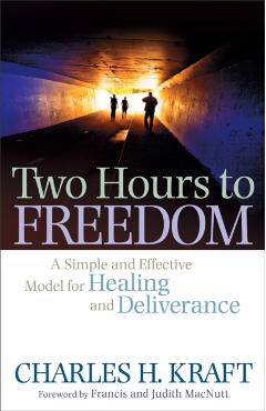 Two Hours to Freedom: A Simple and Effective Model for Healing and Deliverance - Charles H. Kraft