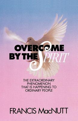 Overcome by the Spirit - Francis Macnutt