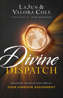 Divine Dispatch: Discover, Develop and Deploy Your Kingdom Assignment - Lajun Cole