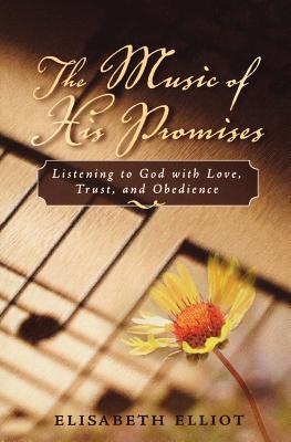 The Music of His Promises: Listening to God with Love, Trust, and Obedience - Elisabeth Elliot