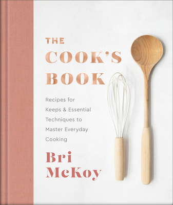 The Cook's Book: Recipes for Keeps & Essential Techniques to Master Everyday Cooking - Bri Mckoy