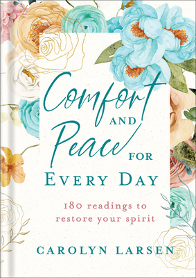 Comfort and Peace for Every Day: 180 Readings to Restore Your Spirit - Carolyn Larsen