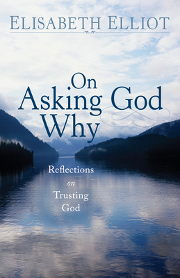 On Asking God Why - Elisabeth Elliot