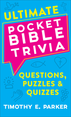 Ultimate Pocket Bible Trivia: Questions, Puzzles & Quizzes - Timothy E. Parker
