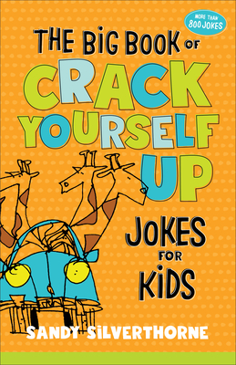 The Big Book of Crack Yourself Up Jokes for Kids - Sandy Silverthorne