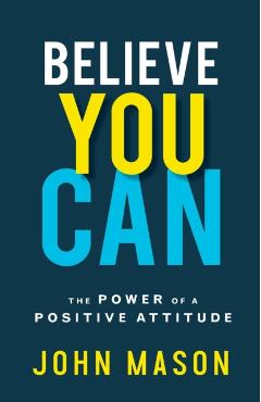 Believe You Can: The Power of a Positive Attitude - John Mason
