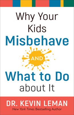 Why Your Kids Misbehave--And What to Do about It - Kevin Leman