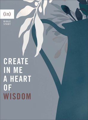 Create in Me a Heart of Wisdom - (in)courage