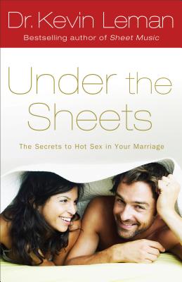 Under the Sheets: The Secrets to Hot Sex in Your Marriage - Kevin Leman