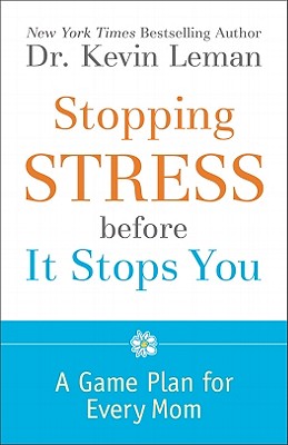 Stopping Stress Before It Stops You: A Game Plan for Every Mom - Kevin Leman