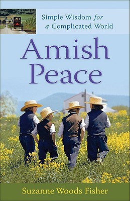 Amish Peace: Simple Wisdom for a Complicated World - Suzanne Woods Fisher