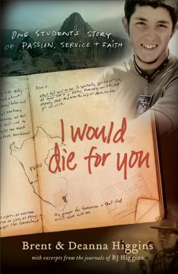 I Would Die for You: One Student's Story of Passion, Service and Faith - Brent Higgins