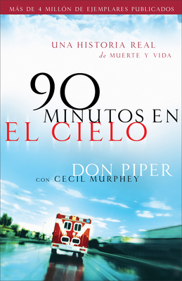 90 Minutos En El Cielo: Una Historia Real de Vida Y Muerte - Don Piper