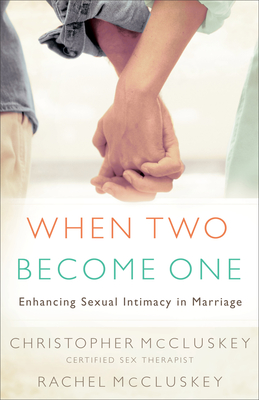When Two Become One: Enhancing Sexual Intimacy in Marriage - Christopher Mccluskey