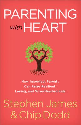 Parenting with Heart: How Imperfect Parents Can Raise Resilient, Loving, and Wise-Hearted Kids - Stephen James