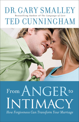 From Anger to Intimacy: How Forgiveness Can Transform Your Marriage - Gary Smalley