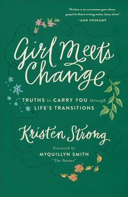 Girl Meets Change: Truths to Carry You Through Life's Transitions - Kristen Strong