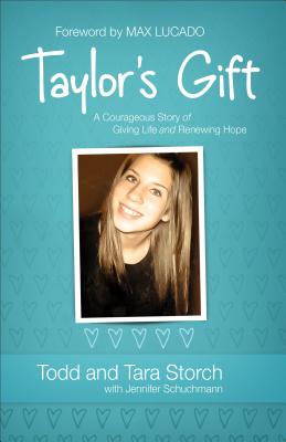 Taylor's Gift: A Courageous Story of Giving Life and Renewing Hope - Todd Storch