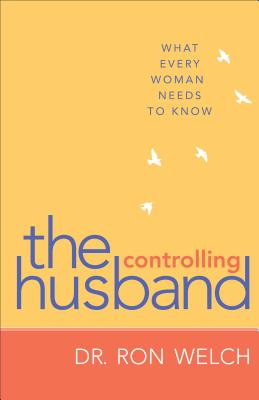 Controlling Husband: What Every Woman Needs to Know - Ron Welch