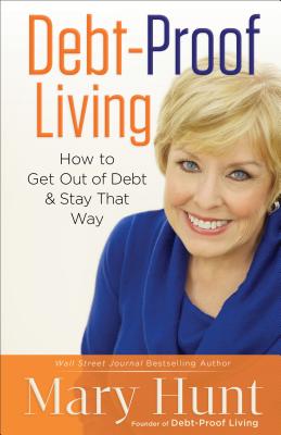 Debt-Proof Living: How to Get Out of Debt and Stay That Way - Mary Hunt