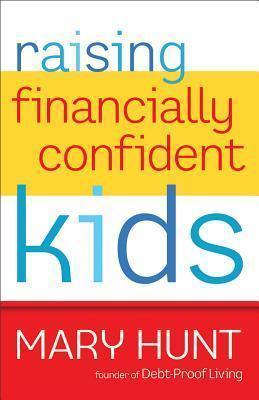 Raising Financially Confident Kids - Mary Hunt