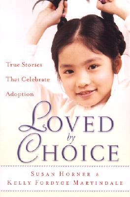 Loved by Choice: True Stories That Celebrate Adoption - Susan Horner
