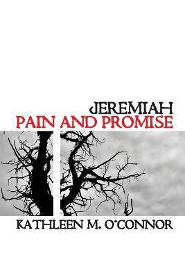 Jeremiah: Pain and Promise - Kathleen M. O'connor