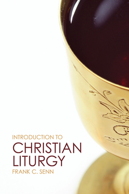 Introduction to Christian Liturgy - Frank C. Senn