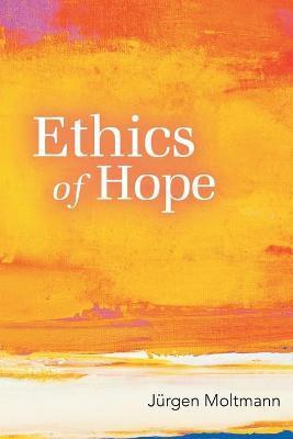 Ethics of Hope - Jurgen Moltmann