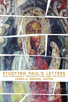 Studying Paul's Letters: Contemporary Perspectives and Methods - Joseph A. Marchal