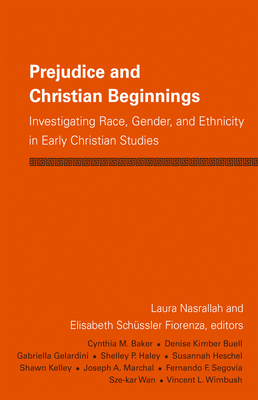 Prejudice and Christian Beginnings: Investigating Race, Gender, and Ethnicity in Early Christianity - Laura Nasrallah