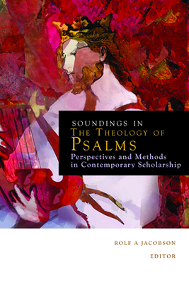 Soundings in the Theology of Psalms: Perspectives and Methods in Contemporary Scholarship - R. Jacobson
