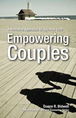 Empowering Couples: A Narrative Approach to Spiritual Care - Duane R. Bidwell