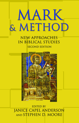 Mark and Method: New Approaches in Biblical Studies, Second Edition - Janice Capel Anderson