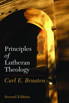 Principles of Lutheran Theology: Second Edition - Carl E. Braaten
