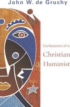 Confessions of a Christian Humanist - John W. De Gruchy
