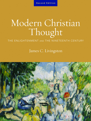 Modern Christian Thought, Second Edition: The Enlightenment and the Nineteenth Century, Volume 1 - James C. Livingston