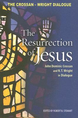 Resurrection of Jesus: John Dominic Crossan and N. T. Wright in Dialogue - John Dominic Crossan
