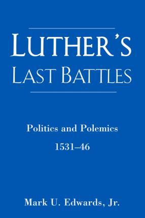 Luther's Last Battles - Mark U. Edwards