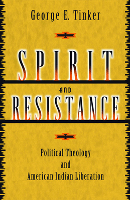 Spirit and Resistance: Political Theology and American Indian Liberation - George E. Tinker
