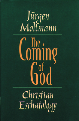 The Coming of God: Christian Eschatology - Jürgen Moltmann