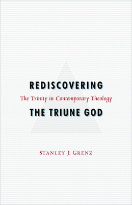 Rediscovering the Triune God - Stanley J. Grenz