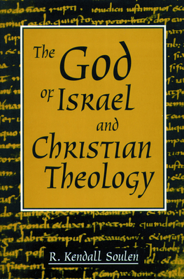God of Israel and Christian Theology - Kendall Soulen