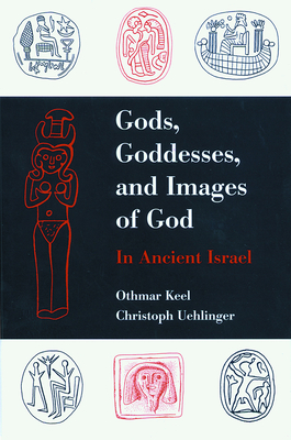 Gods, Goddesses, and Images of God - Othmar Keel
