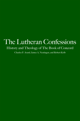 The Lutheran Confessions: History and Theology of the Book of Concord - Charles P. Arand