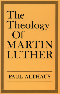 The Theology of Martin Luther - Paul Althaus
