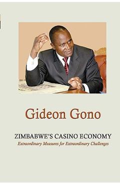 Coperta cărții 'Zimbabwe's Casino Economy. Extraordinary Measures for Extraordinary Challenges - Gideon Gono'