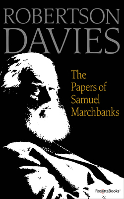 The Papers of Samuel Marchbanks - Robertson Davies