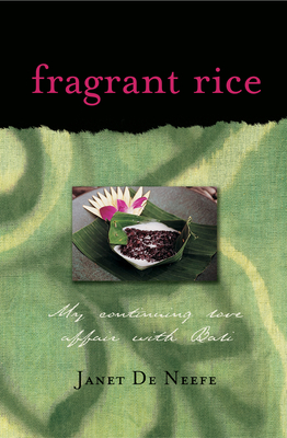 Fragrant Rice: My Continuing Love Affair with Bali [Includes 115 Recipes] - Janet De Neefe